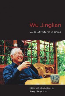 Wu Jinglian: Voice of Reform in China: Selected Essays and Talks, 1980-2012 - Jinglian Wu