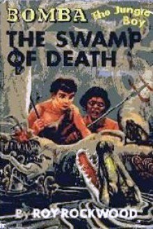 Bomba The Jungle Boy in The Swamp of Death or, The Sacred Alligators of Abarago - Roy Rockwood