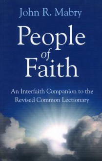 People of Faith: An Interfaith Companion to the Revised Common Lectionary - John R. Mabry