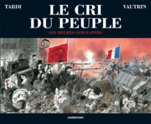 Le Cri du Peuple, Tome 3: Les Heures sanglantes - Jacques Tardi, Jean Vautrin