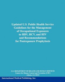 Updated U. S. Public Health Service Guidelines for the Management of Occupational Exposures to Hbv, Hcv, and HIV and Recommendations for Postexposure - Centers for Disease Control and Prevention