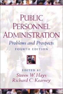 Public Personnel Administration: Problems and Prospects - Steven W. Hays, Richard C. Kearney