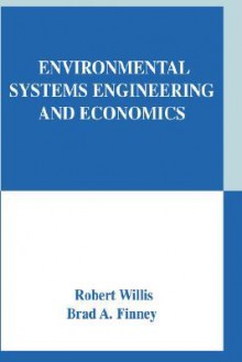 Environmental Systems Engineering and Economics - Robert Willis, Brad A. Finney