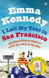 I Left My Tent in San Francisco - Emma Kennedy