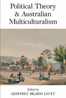 Political Theory And Australian Multuiculturalism - Geoffrey Brahm Levey