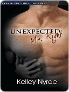 Unexpected Mr. Right - Kelley Nyrae