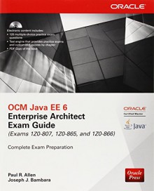 OCM Java EE 6 Enterprise Architect Exam Guide (Exams 1Z0-807, 1Z0-865 & 1Z0-866) (Oracle Press) - Paul Allen, Joseph Bambara