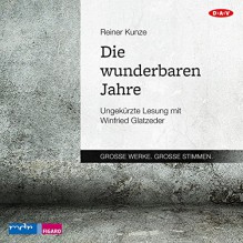 Die wunderbaren Jahre - Reiner Kunze, Winfried Glatzeder, Der Audio Verlag