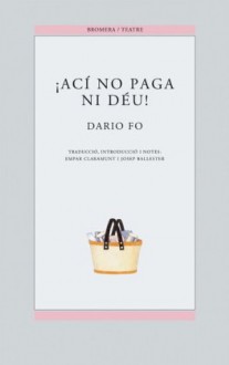 ¡Ací no paga ni déu! - Dario Fo, Empar Claramunt, Josep Ballester