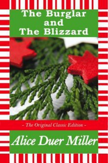 The Burglar and the Blizzard - A Christmas Story - The Original Classic Edition - Alice Duer Miller