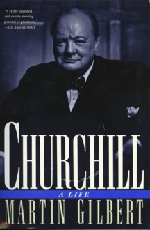 Churchill: A Life - Martin Gilbert