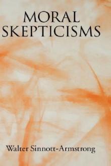 Moral Skepticisms - Walter Sinnott-Armstrong