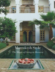 Marrakesh Style: The Magic Of Living In Morocco - Barbara Stoeltie, RenÃ© Stoeltie