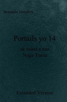 Portails yo 14 ak mistè a nan Noga Turna Extended Version (Haitian Edition) - Benjamin Hornfeck