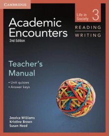 Academic Encounters Level 3 Teacher's Manual Reading and Writing: Life in Society - Jessica Williams, Kristine Brown, Sue Hood