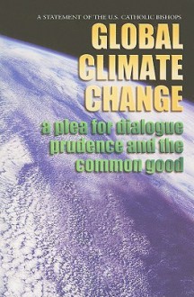 Global Climate Change: A Plea for Dialogue, Prudence, and the Common Good - United States Conference of Catholic Bishops (USCCB)