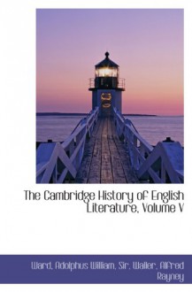 The Cambridge History of English Literature, Volume V - Adolphus William Ward