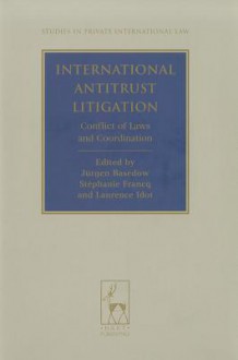 International Antitrust Litigation: Conflict of Laws and Coordination - Jürgen Basedow, Stéphanie Francq, Laurence Idot