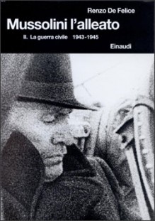 Mussolini l'alleato. II: La guerra civile (1943-1945) - Renzo De Felice, Emilio Gentile, Luigi Goglia, Mario Missori