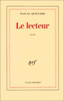 Le Lecteur - Pascal Quignard