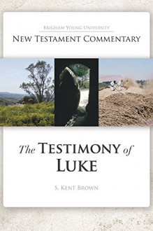 The Testimony of Luke - S. Kent Brown