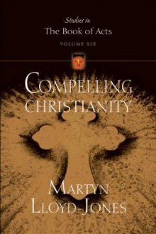 Compelling Christianity - D. Martyn Lloyd-Jones