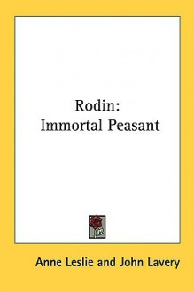 Rodin: Immortal Peasant - Anne Leslie, John Lavery