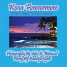 Kona Forevermore--A Kid's Guide to Kona Hawaii - Penelope Dyan, John D Weigand