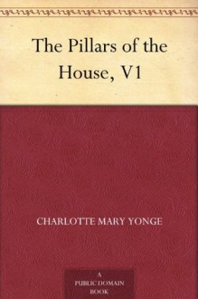 The Pillars of the House, V1 - Charlotte Mary Yonge