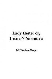 Lady Hester Or, Ursula's Narrative - Charlotte Mary Yonge