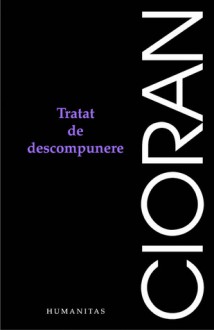 Tratat de descompunere - Emil Cioran