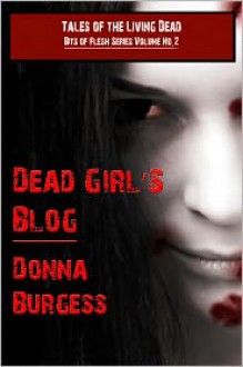 Dead Girl's Blog: Two Short Tales of Zombie Horror - Donna Burgess