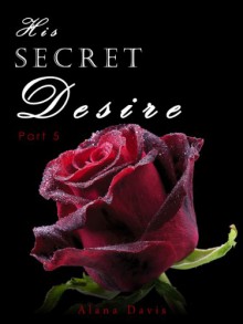 His Secret Desire 5 - Alana Davis