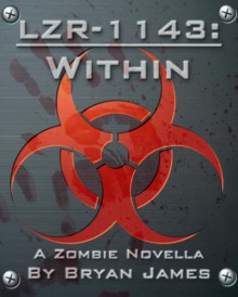 LZR-1143: Within (A Zombie Novella) - Bryan James