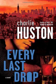 Every Last Drop - Scott Brick, Charlie Huston