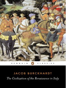 The Civilization of the Renaissance in Italy - Jacob Burckhardt