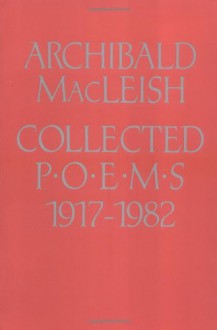 Collected Poems, 1917-1982 - Archibald MacLeish, Richard B. McAdoo