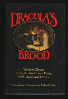 Dracula's Brood: Neglected Vampire Classics - M.R. James, Algernon Blackwood, Richard Dalby, Hume Nisbet, Horacio Quiroga, Julian Hawthorne, Mary Elizabeth Braddon, Mary Cholmondeley, Vincent O'Sullivan, H.B. Marriott Watson, Vernon Lee, Louise J. Strong, Sabine Baring-Gould, Alice Askew, Claude Askew, Ulric Dauben