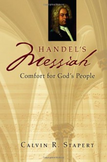 Handel's Messiah: Comfort for God's People - Calvin R. Stapert