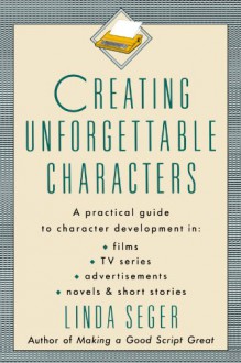 Creating Unforgettable Characters - Linda Seger