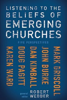 Listening to the Beliefs of Emerging Churches - Robert Webber, John A. Burke, Mark Driscoll