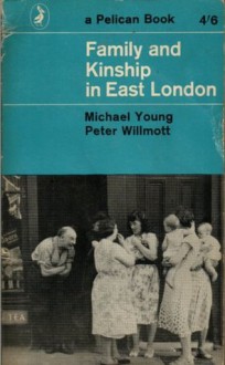 Family and Kinship in East London - Michael Young, Peter Willmott