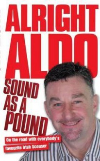 Alright Aldo: On the Road with Everybody's Favourite Irish Scouser - John Aldridge