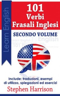 101 Verbi Frasali Inglesi - secondo volume - Stephen Harrison