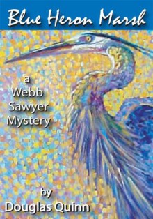 Blue Heron Marsh: A Webb Sawyer Mystery - Douglas Quinn