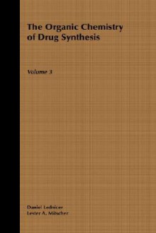 The Organic Chemistry of Drug Synthesis, vol. 3 - Daniel Lednicer, Lester A. Mitscher