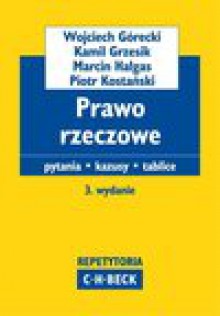 Prawo rzeczowe Pytania. Kazusy. Tablice - Wojciech Górecki, Kamil Grzesik, Marcin Hałgas, Piotr Kostański