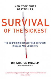 Survival of the Sickest: The Surprising Connections Between Disease and Longevity - Dr Sharon Moalem, Jonathan Prince