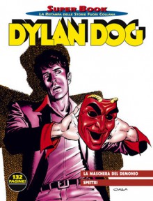 Dylan Dog Super Book n. 10: La maschera del demonio - Spettri - Tiziano Sclavi, Claudio Chiaverotti, Gabriele Pennacchioli, Giovanni Freghieri, Claudio Villa