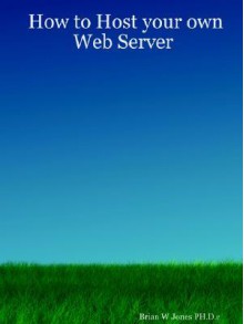 How to Host Your Own Web Server - Brian W. Jones